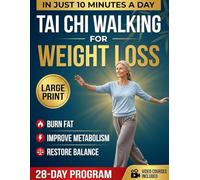 Tai Chi Walking for Weight Loss: A 28-Day Senior Friendly Program to Burn Fat, Improve Balance & Feel Energized | in Just 10-Minutes a day With Step-by-Step Illustrations & Video Tutorials