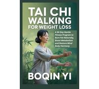 TAI CHI WALKING FOR WEIGHT LOSS: A 56 Day Gentle Fitness Program to Burn Fat Naturally, Boost Metabolism and Restore Mind Body Harmony