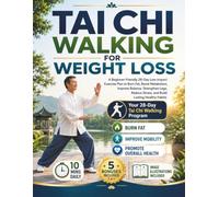 TAI CHI WALKING FOR WEIGHT LOSS: A Beginner-Friendly 28-Day Low-Impact Exercise Plan to Burn Fat, Boost Metabolism, Improve Balance, Strengthen Legs, Reduce Stress, and Build Lasting Healthy Habits