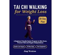 Tai Chi Walking for Weight Loss: A Beginner-Friendly Senior Program to Slim Down, Prevent Falls and Regain Independence - Gentle 28-Day Low-Impact Plan, 10 Mins Daily, Zero Equipment