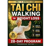 TAI CHI WALKING for WEIGHT LOSS: A Gentle Daily Movement Plan to Burn Fat, Improve Balance, Increase Mobility, and Support Active Aging - Includes ... a Simple 28-Day Program for Lasting Results