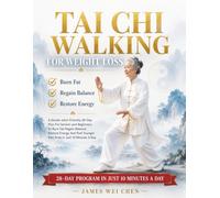 Tai Chi walking For weight loss: A Gentle, Joint-Friendly 28-Day Plan For Seniors And Beginners To Burn Fat, Regain Balance, Restore Energy, And Feel Younger - Pain-Free In Just 10 Minutes A Day