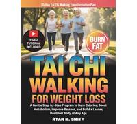 Tai Chi Walking For Weight Loss: A Gentle Step-by-Step Program to Burn Calories, Boost Metabolism, Improve Balance, and Build a Leaner, Healthier Body at Any Age