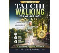 Tai Chi Walking For Weight Loss After 50: A Simple 10-Minute Daily Plan to Burn Fat, Improve Balance and Restore Mobility