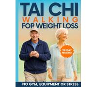 Tai Chi Walking for Weight Loss After 50: Lose Belly Fat, Protect Your Joints, and Feel 20 Years Younger with a Gentle, Low-Impact Program-No Gym, No Stress, No Pain