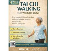 Tai Chi Walking for Weight Loss: Low-Impact Walking Exercises to Burn Calories, Improve Balance, and Protect Your Joints