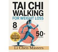 TAI CHI WALKING FOR WEIGHT LOSS: No-Pain 8-W eginner-Friendly Program to Burn Fat Naturally, Improve Balance by 400%, and Find Inner Calm Through 50 Gentle Mindful Exercises