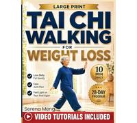 Tai Chi Walking for Weight Loss: The Gentle 10-Minute, 28-Day Program to Lose Belly Fat, Ease Joint Pain, and Feel Light on Your Feet Again. With Illustrations and Video Tutorials