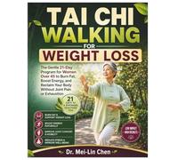 Tai Chi Walking for Weight Loss: The Gentle 21-Day Program for Women Over 45 to Burn Fat,Boost Energy, and Reclaim Your Body Without Joint Pain or Exhaustion