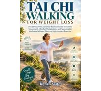 TAI CHI WALKING FOR WEIGHT LOSS: The Stress-Free, Science-Backed Guide to Gentle Movement, Mindful Metabolism, and Sustainable Wellness Without Diets or High-Impact Exercise