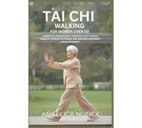 TAI CHI WALKING FOR WOMEN OVER 50: A GENTLE 10-MINUTE DAILY EXERCISE PLAN TO BUILD STABILITY, REDUCE STIFFNESS, AND RESTORE CONFIDENT, CALM MOVEMENT