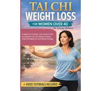 TAI CHI WEIGHT LOSS FOR WOMEN OVER 40: A Beginner-Friendly, Low-Impact Plan to Support Fat Loss, Reduce Stress, Improve Balance, and Boost Energy