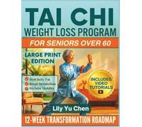 Tai Chi Weight Loss Program for Seniors over 60: A 12-Week Roadmap to Melt Belly Fat, Boost Metabolism, and Reclaim Your Mobility with 10-Minutes ... Movements at Home. (Fully illustrated).
