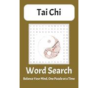 Tai Chi Word Search Puzzle Book: A Calming, Thoughtful, and Meditative Word Search Journey Through Tai Chi, Qi Gong, Mindfulness & More - 6x9 Inches, 110 Pages, 50+ Puzzles to Center Your Mind