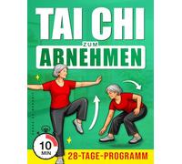 Tai Chi zum Abnehmen: Ein Schritt-für-Schritt-Programm, um sich sanft zu bewegen, das Gleichgewicht zu verbessern und die Gewichtsabnahme mit einer 4-Wochen-Herausforderung zu unterstützen