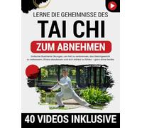 Tai Chi zum Abnehmen: Einfache illustrierte Übungen, um Fett zu verbrennen, das Gleichgewicht zu verbessern, Stress abzubauen und sich stärker zu fühlen - ganz ohne Geräte oder Vorkenntnisse