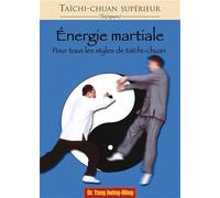 Taichi-chuan supérieur : Energie martiale pour tous les styles de taichi-chuan