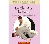 Taichi-chuan supérieur : Le chin-na du taichi: L'art du contrôle articulaire