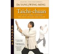 Taichi-chuan supérieur : Le style yang: Enseignement approfondi de la forme classique