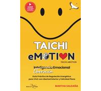 TAICHI eMOTION: Guía práctica de Liberación Emocional y Regulación Energética para Recuperar tu Equilibrio y Vivir con mayor Libertad Interior y Felicidad Plena (Spanish Edition)