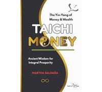 TAICHI MONEY: Ancient Wisdom to Master Your Money Mindset, Create Wealth, and Cultivate Prosperity, Balance, and Lasting Happiness (English Edition)