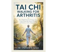 Taichi Walking for Arthritis: Slow, Mindful Movement Techniques Proven to Ease Chronic Pain, Restore Flexibility, and Reclaim an Active, Independent Life