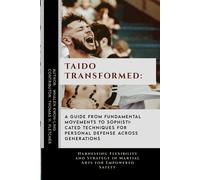 Taido Transformed: A Guide From Fundamental Movements To Sophisticated Techniques For Personal Defense Across Generations: Harnessing Flexibility And ... Of Martial Arts: A Journey Through Kung Fu)