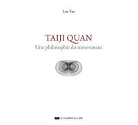 Taiji Quan - Une philosophie du mouvement Lou Yan (Auteur)