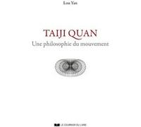 Taiji Quan - Une philosophie du mouvement Lou Yan (Auteur)