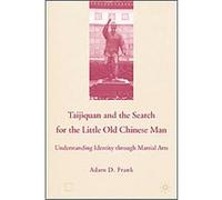 Taijiquan And the Search for the Little Old Chinese Man Adam Frank (Auteur)