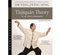 Taijiquan Theory of Dr. Yang, Jwing-ming: The Root of Taijiquan
