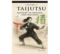 Taijutsu: Volume 2: MASTERY OF RHYTHM AND DISTANCE