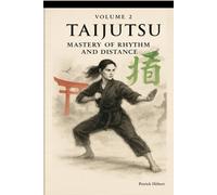 Taijutsu: Volume 2: MASTERY OF RHYTHM AND DISTANCE