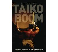 Taiko Boom: Japanese Drumming in Place and Motion