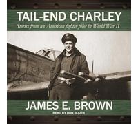 Tail-End Charley : Histoires d'un pilote de chasse américain pendant la Seconde Guerre mondiale