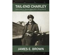 Tail-End Charley: Stories from an American fighter pilot in World War II