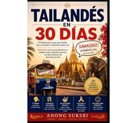 Tailandés en 30 Días: El método paso a paso para hablar, leer y entender el tailandés desde cero - 30 lecciones diarias para defenderte en cualquier viaje a Tailandia