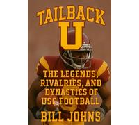 Tailback U: The Legends, Rivalries, and Dynasties of USC Football