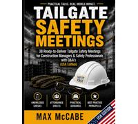 TAILGATE SAFETY MEETINGS: 38 Ready-to-Deliver Tailgate Safety Meetings for Construction Managers & Safety Professionals with Q&A's (USA Edition)