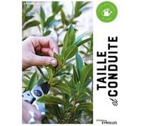 Taille et conduite: Petite encyclopédie du jardin