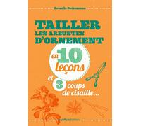 TAILLER LES ARBUSTES D'ORNEMENTS EN 10 LECONS ET 3 COUPS DE CISAILLES