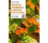Tailler ses arbres et arbustes fruitiers Thérèse Tredoulat (Auteur)