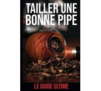 Tailler une bonne pipe | Le guide ultime ⚠️ FAUSSE COUVERTURE ⚠️ CADEAU AMUSANT | HUMOUR | GAG | PIÈGE | FARCE | BLAGUE | CANULAR |: Carnet de notes ... et drôle | Piéger un ami | Piéger une amie