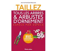 Taillez tous les arbres et arbustes d'ornement espèce par espèce: 850 dessins geste par geste
