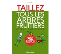 Taillez tous les arbres fruitiers: Espèce par espèce - 750 dessins geste par geste
