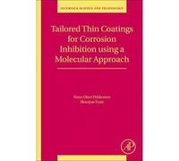 Tailored Thin Coatings for Corrosion Inhibition Using a Molecular Approach: Volume 23 (Interface Science and Technology) - [Version Originale] Inconnu (Auteur)