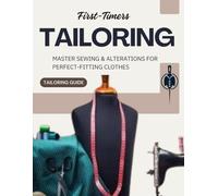 Tailoring guide for First-Timers: Master Sewing & Alterations for Perfect-Fitting Clothes