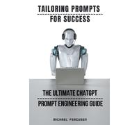 Tailoring Prompts For Success - The Ultimate Chatgpt Prompt Engineering Guide