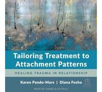 Tailoring Treatment to Attachment Patterns: Healing Trauma in Relationship