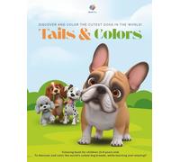 Tails & Colors: Discover and Color the cutest dogs in the World!
